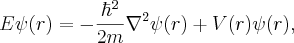 {E} \psi(r) = - {\hbar^2 \over 2m} \nabla^2 \psi(r) + V(r) \psi(r),